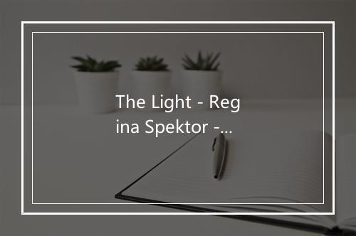 The Light - Regina Spektor -歌词