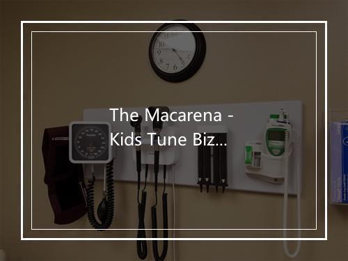 The Macarena - Kids Tune Biz-歌词