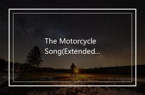 The Motorcycle Song(Extended Version Including the Significance of the Pickle Re