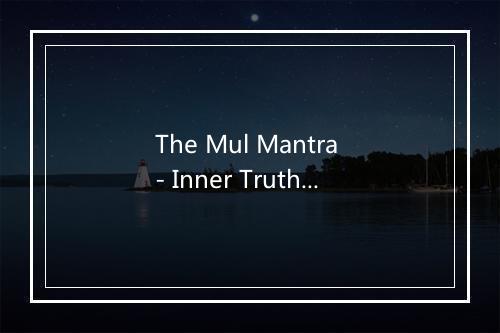 The Mul Mantra - Inner Truth (咒语 - 内在真相) - Snatam Kaur (桑坦‧考尔)-歌词