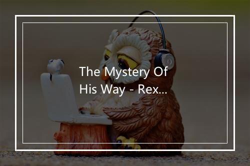 The Mystery Of His Way - Rex Allen-歌词