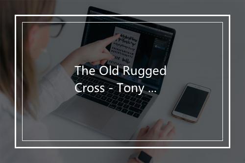 The Old Rugged Cross - Tony Goodacre-歌词