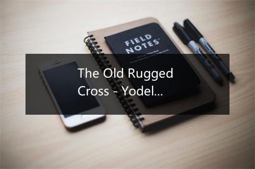 The Old Rugged Cross - Yodelling Slim Clark-歌词