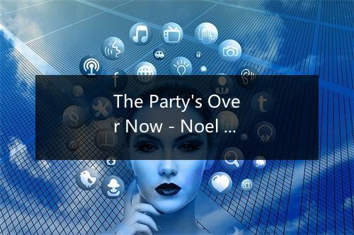 The Party's Over Now - Noel Coward and Orchestra-歌词