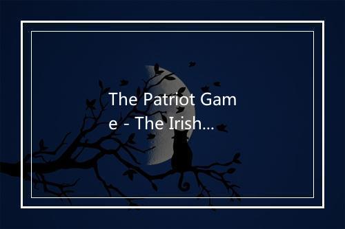 The Patriot Game - The Irish Ramblers-歌词