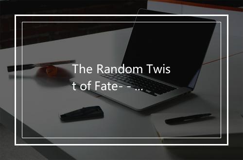 The Random Twist of Fate- - Anachronaeon-歌词