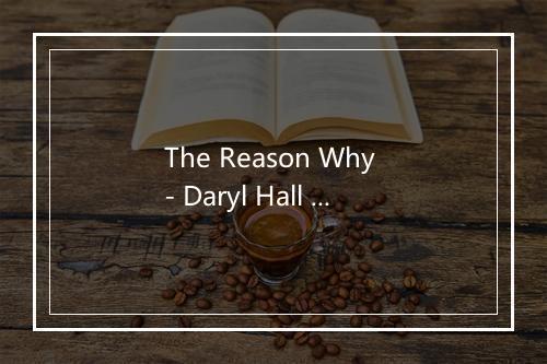 The Reason Why - Daryl Hall And John Oates-歌词