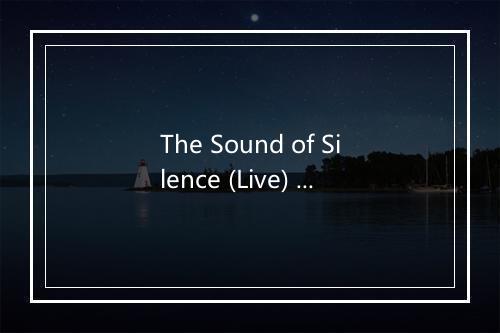 The Sound of Silence (Live) - Simon & Garfunkel (西蒙和加芬克尔)-歌词