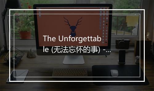 The Unforgettable (无法忘怀的事) - Colours-歌词