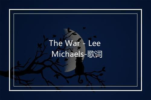 The War - Lee Michaels-歌词