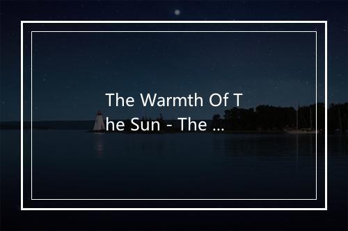 The Warmth Of The Sun - The Beach Boys (海滩男孩)-歌词