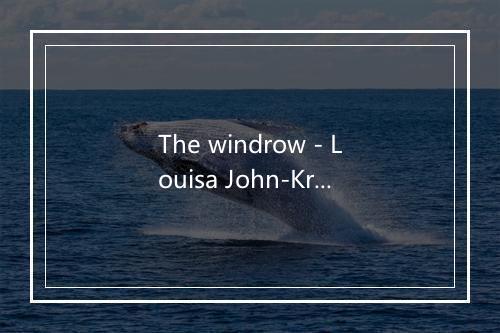 The windrow - Louisa John-Krol-歌词