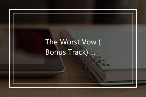 The Worst Vow (Bonus Track) - Thursday-歌词