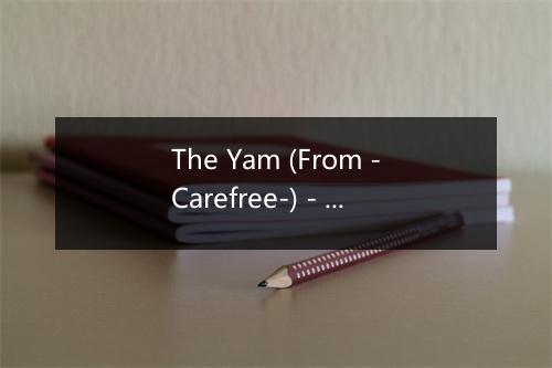 The Yam (From -Carefree-) - Fred Astaire-歌词