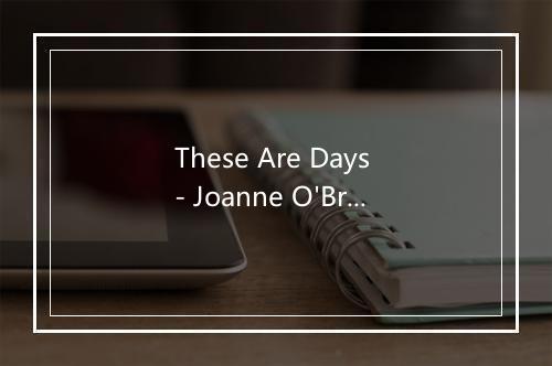 These Are Days - Joanne O'Brien-歌词