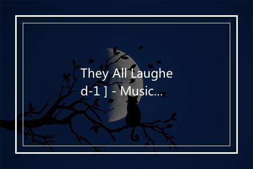 They All Laughed-1 ] - Musical Creations Studio Musicians (Karaoke)-歌词