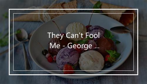 They Can't Fool Me - George Formby-歌词