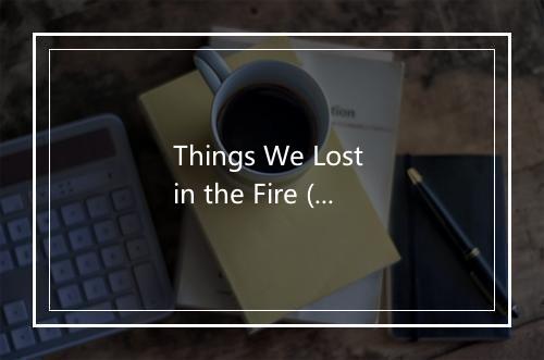 Things We Lost in the Fire (遗失在火中的记忆) - Flieger Kanal-歌词