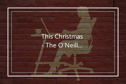 This Christmas - The O'Neill Brothers (奥尼尔兄弟)-歌词_1