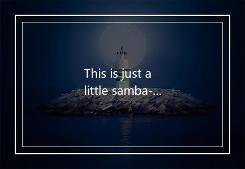 This is just a little samba-歌词_4