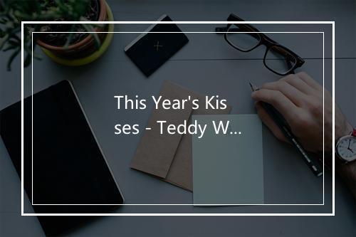 This Year's Kisses - Teddy Wilson And His Orchestra-歌词_1