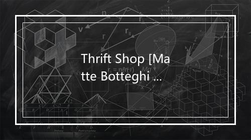 Thrift Shop [Matte Botteghi Radio] - Robot-歌词