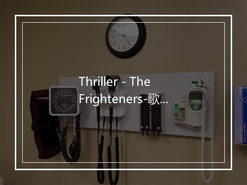 Thriller - The Frighteners-歌词