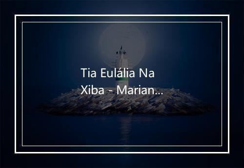 Tia Eulália Na Xiba - Mariana Baltar-歌词