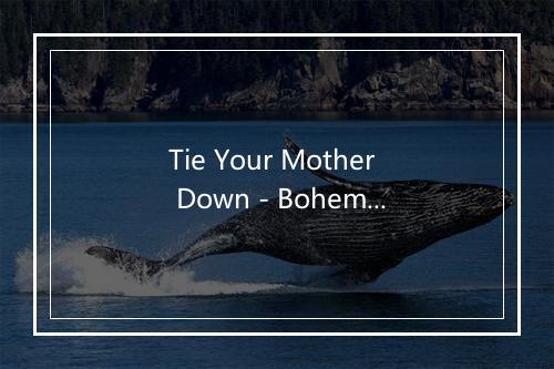 Tie Your Mother Down - Bohemian Rhapsody-歌词