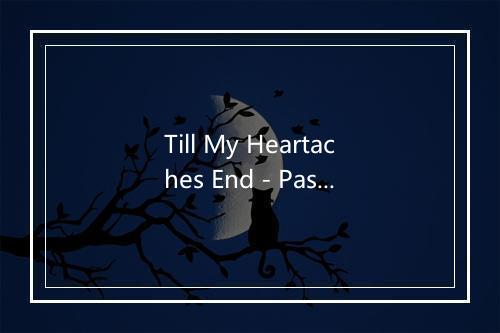 Till My Heartaches End - Passage-歌词