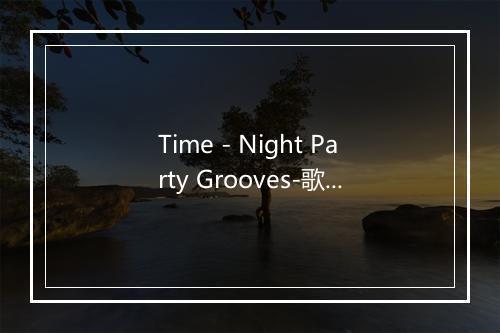 Time - Night Party Grooves-歌词_2