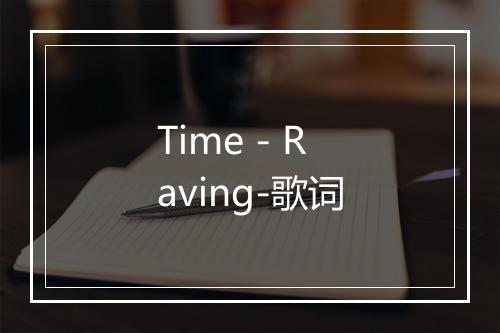 Time - Raving-歌词