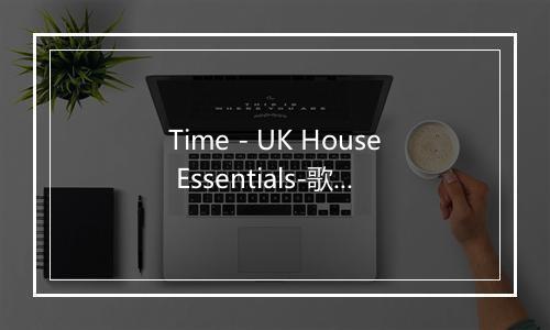 Time - UK House Essentials-歌词