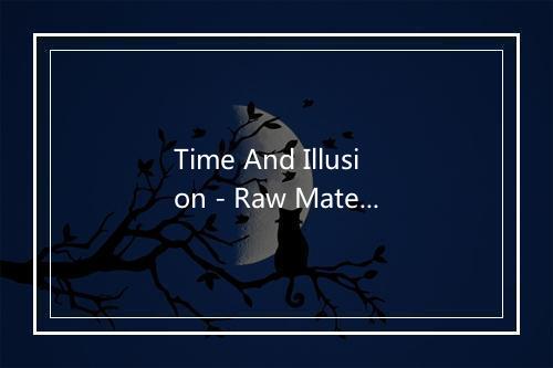 Time And Illusion - Raw Material-歌词