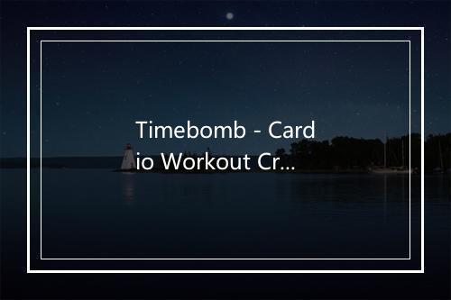 Timebomb - Cardio Workout Crew-歌词_1