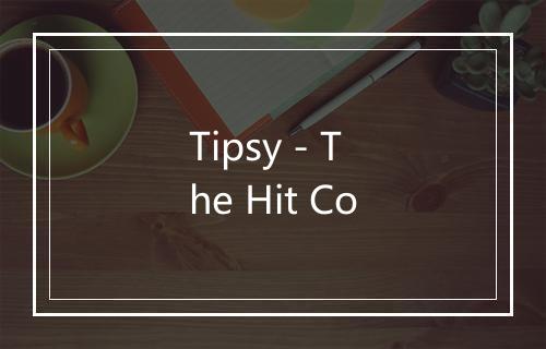 Tipsy - The Hit Co