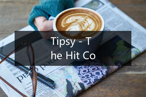 Tipsy - The Hit Co