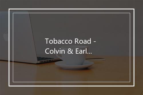 Tobacco Road - Colvin & Earle-歌词