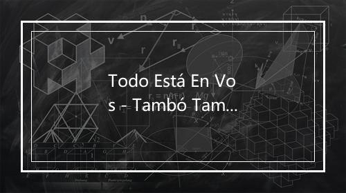 Todo Está En Vos - Tambó Tambó-歌词