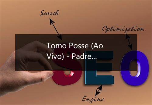 Tomo Posse (Ao Vivo) - Padre Hewaldo Trevisan-歌词