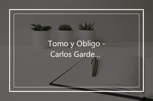 Tomo y Obligo - Carlos Gardel (卡洛斯·加德尔)-歌词_2