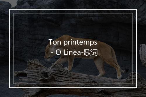 Ton printemps - O Linea-歌词