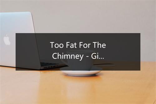 Too Fat For The Chimney - Gisele MacKenzie-歌词