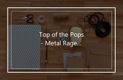 Top of the Pops - Metal Ragers-歌词