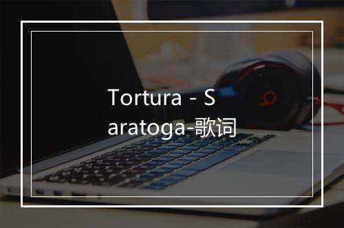 Tortura - Saratoga-歌词