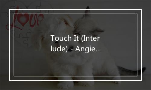 Touch It (Interlude) - Angie Stone-歌词