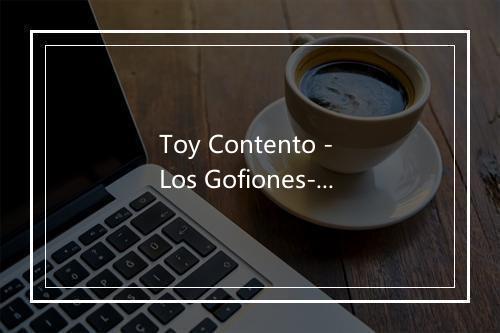 Toy Contento - Los Gofiones-歌词