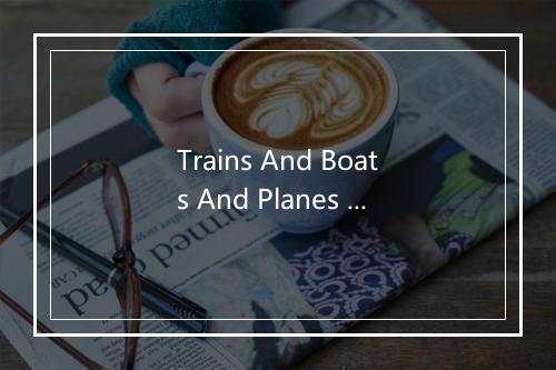 Trains And Boats And Planes - Billy J