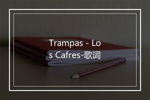 Trampas - Los Cafres-歌词