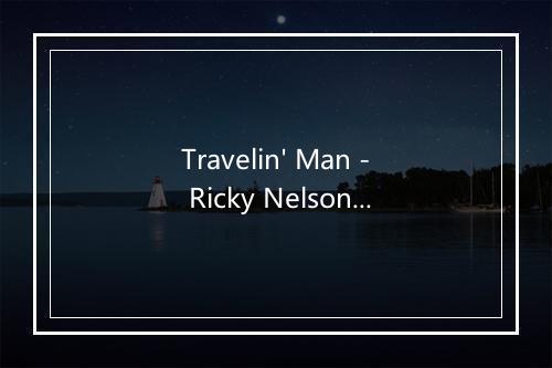 Travelin' Man - Ricky Nelson-歌词